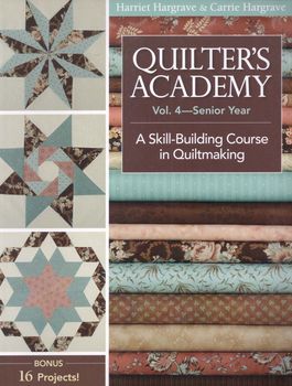 Quilters Academy Vol4Senior Year by harriet and Carrie Hargrave