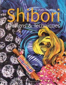 Shibori Designs and Techniques by Mandy Southan