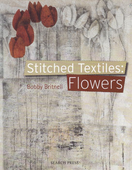 Stitched TextilesFlowers by Bobby Britnell for Search Press