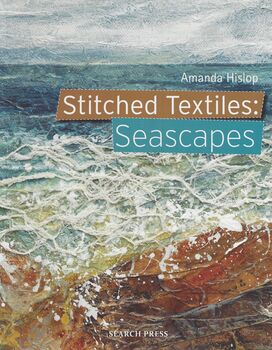 Stitched Textiles  Seascapes By Amanda Hislop From Search Press ISBN 9781782215646