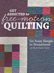 Get Addicted to Free-motion Quilting by Sheila Sinclair Snyder