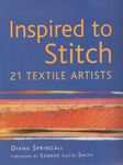 Inspired To Stitch- 21 Textile Artists by Diana Springall