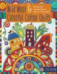 Wild Wool & Colorful Cotton Quilts By Erica Kaprow  C&T Publishers  31 Pages.